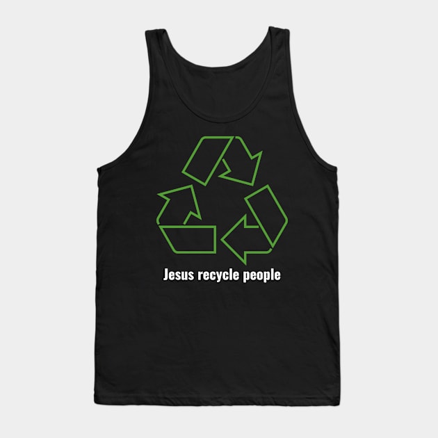 Jesus Recycle People White Lettering V1 Tank Top by Family journey with God